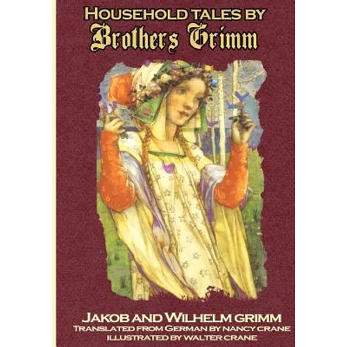 Household Tales by Brothers Grimm: The Full Complete Edition with 200 Original Tales