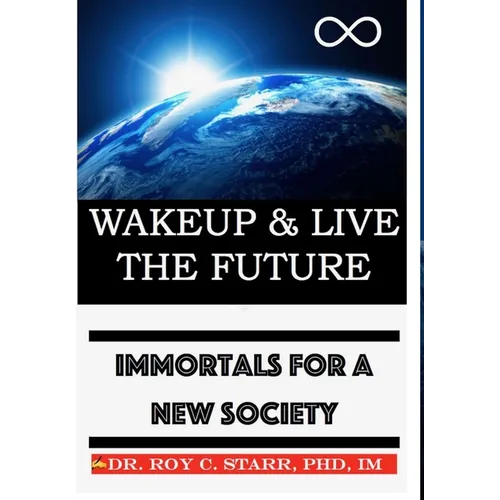 Wakeup & Live The Future: Immortals For A New Society