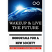 Wakeup & Live The Future: Immortals For A New Society