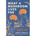 What a Mushroom Lives for: Matsutake and the Worlds They Make