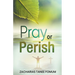 Pray or Perish