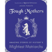 Tough Mothers: Amazing Stories of History's Mightiest Matriarchs