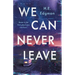 We Can Never Leave
