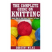 The Complete Guide on How to Knit from Beginner to Expert: Learn How to Knit from Beginner to Expert