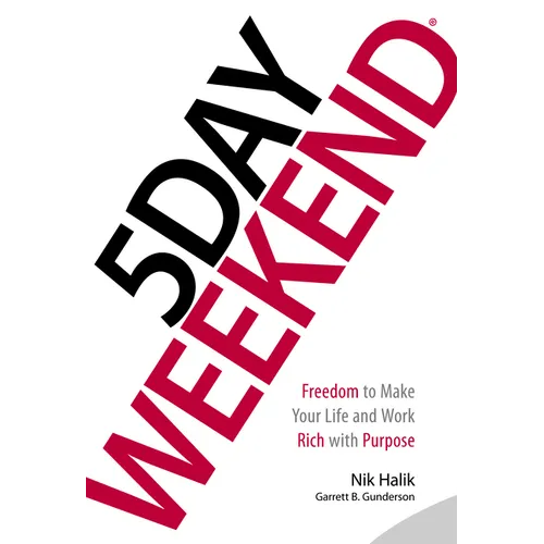 5 Day Weekend: Freedom to Make Your Life and Work Rich with Purpose