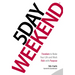 5 Day Weekend: Freedom to Make Your Life and Work Rich with Purpose