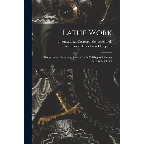 Lathe Work; Planer Work; Shaper and Slotter Work; Drilling and Boring; Milling Machines