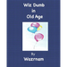 Wiz Dumb in Old Age: Age Old Advice from an Aged One