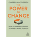 The Power to Change: How to Harness Change to Make It Work for You
