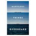 Marvelous Things Overheard