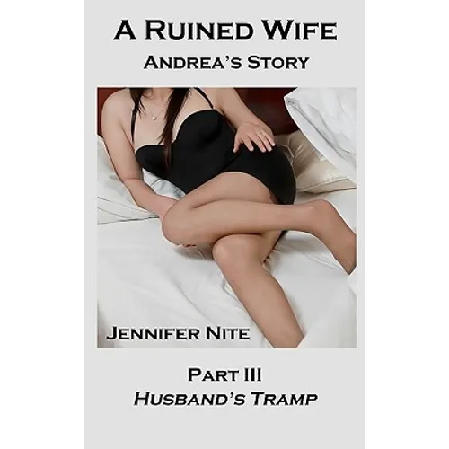 A Ruined Wife; Andrea's Story Part III: Husband's Tramp