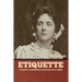 Etiquette: In Society, In Business, In Politics and at Home