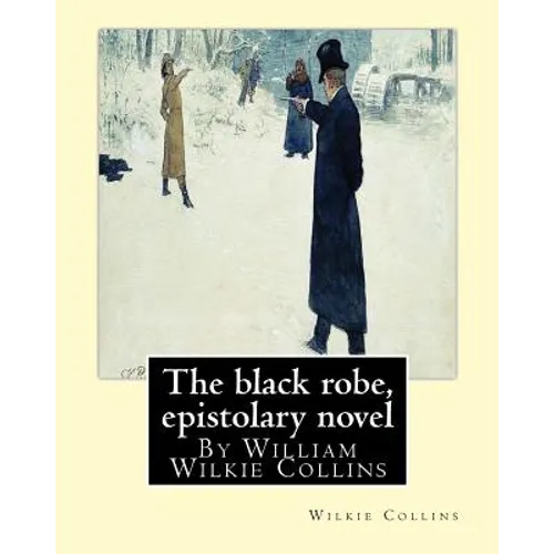 The black robe, By Wilkie Collins ( epistolary novel ): William Wilkie Collins