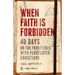 When Faith Is Forbidden: 40 Days on the Frontlines with Persecuted Christians
