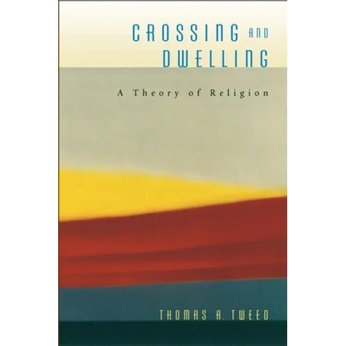 Crossing and Dwelling: A Theory of Religion