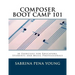 Composer Boot Camp 101: 50 Exercises for Educators, Students and Music Professionals