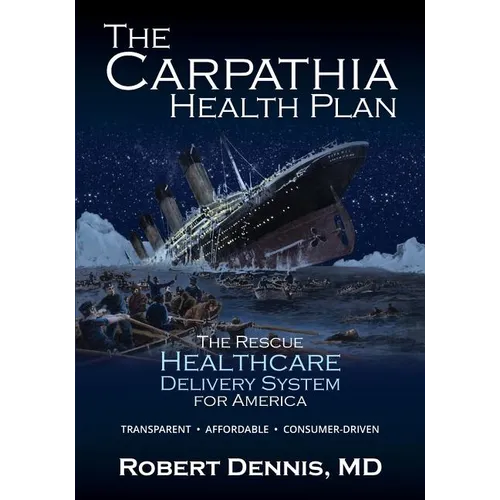 The Carpathia Health Plan: The Rescue Healthcare Delivery System For America