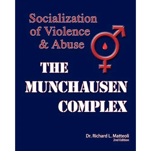 The Munchausen Complex: Socialization of Violence and Abuse: 2nd Edition