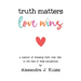Truth Matters, Love Wins: A Memoir of Choosing Faith over Fear in the Face of False Accusations