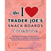 The I Love Trader Joe's Snack Boards Cookbook: 50 Delicious Recipes for Charcuterie, Spreads, Platters, and More Using Ingredients from the World's Gr