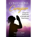 Confessions of a Caregiver: Caregivers' Testimonies of Strength and Perseverance