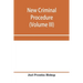New criminal procedure: or, New commentaries on the law of pleading and evidence and the practice in criminal cases (Volume III)