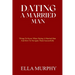 Dating a Married Man: Things To Know When Dating A Married Man And How To Navigate Them Successfully