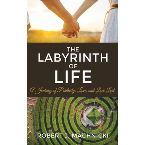 The Labyrinth of Life: A Journey of Positivity, Love, and Love Lost