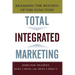 Total Integrated Marketing: Breaking the Bounds of the Function