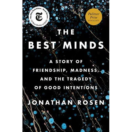 The Best Minds: A Story of Friendship, Madness, and the Tragedy of Good Intentions