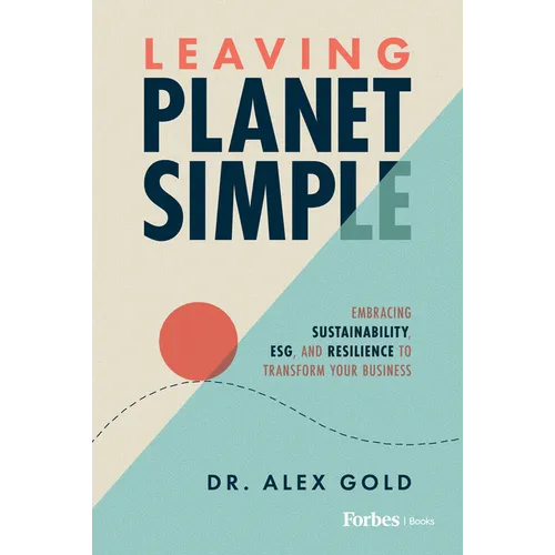 Leaving Planet Simple: Embracing Sustainability, Esg, and Resilience to Transform Your Business