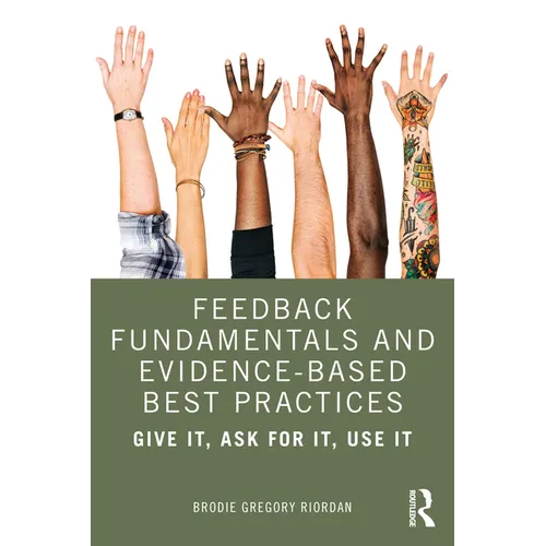 Feedback Fundamentals and Evidence-Based Best Practices: Give It, Ask for It, Use It