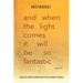 And When the Light Comes It Will Be So Fantastic: Poems