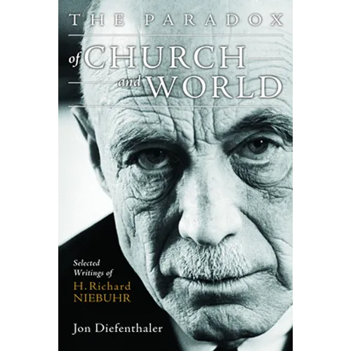 The Paradox of Church and World: Selected Writings of H. Richard Niebuhr