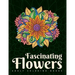 Adult Coloring Books: Fascinating Flowers