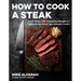 How to Cook a Steak: (And Other Life-Changing Recipes to Elevate the Food You Already Cook)