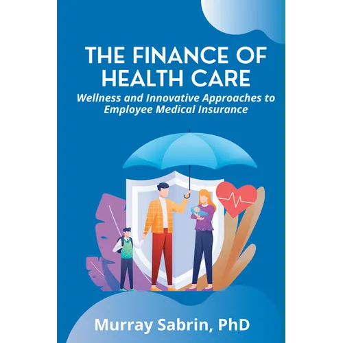 The Finance of Health Care: Wellness and Innovative Approaches to Employee Medical Insurance