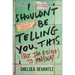 I Shouldn't Be Telling You This: (But I'm Going to Anyway)
