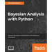 Bayesian Analysis with Python: Unleash the power and flexibility of the Bayesian framework