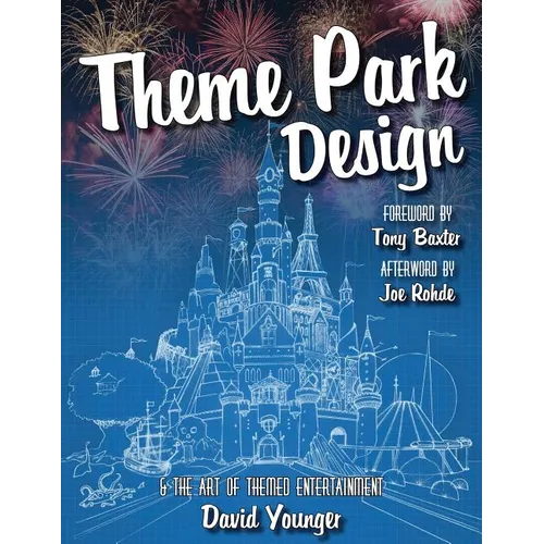 Theme Park Design & The Art of Themed Entertainment - Paperback