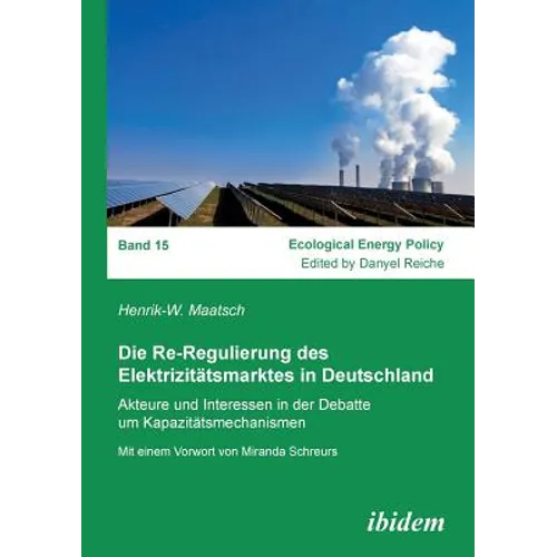 Die Re-Regulierung des Elektrizitätsmarktes in Deutschland. Akteure und Interessen in der Debatte um Kapazitätsmechanismen - Paperback