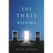 The Three Rooms: Change Your Thoughts, Change Your Life