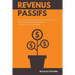 Revenus Passifs: Créez un flux continue pour enfin atteindre votre liberté financière et comprendre le fonctionnement e la richesse