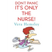 Don't Panic It's Only the Nurse!
