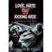 Love, Hate and kicking Arse