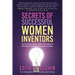 Secrets of Successful Women Inventors: How They Swam with the Sharks and Hundreds of Other Ways to Commercialize Your Own Inventions