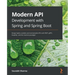 Modern API Development with Spring and Spring Boot: Design highly scalable and maintainable APIs with REST, gRPC, GraphQL, and the reactive paradigm