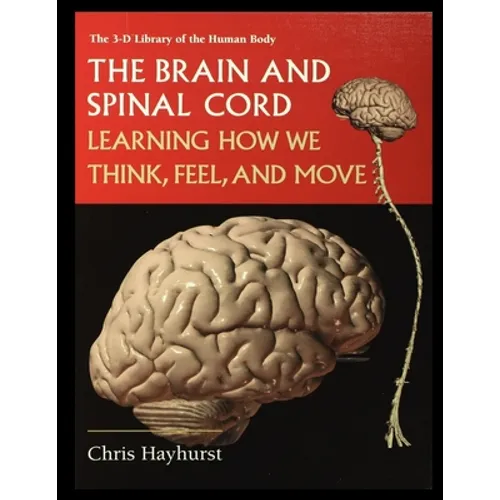 The Brain and Spinal Cord: Learning How We Think, Feel and Move