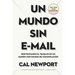 Un Mundo Sin E-mail (a World Without E-Mail, Spanish Edition): Reimaginar El Trabajo En Una Época Con Exceso de Comunicación