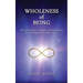 Wholeness of Being: You are Source-infinite consciousness. Everything else is your story.